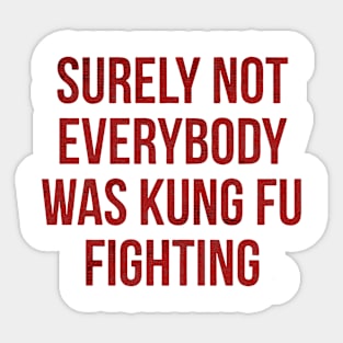 Surely Not Everybody was Kung Fu Fighting Sticker